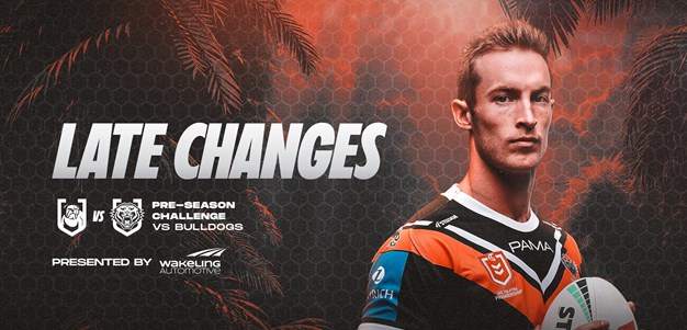 Late Changes: Pre-Season Challenge vs Bulldogs